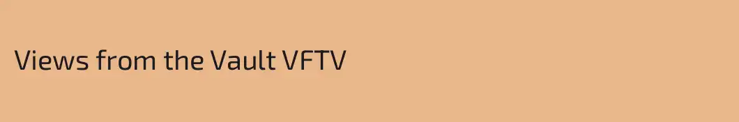 Views from the Vault VFTV